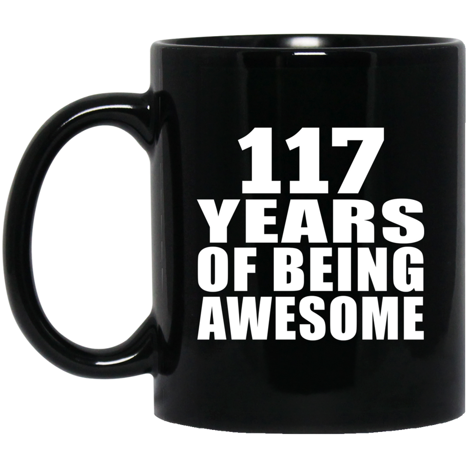 117th Birthday 117 Years Of Being Awesome - 11oz Coffee Mug Black