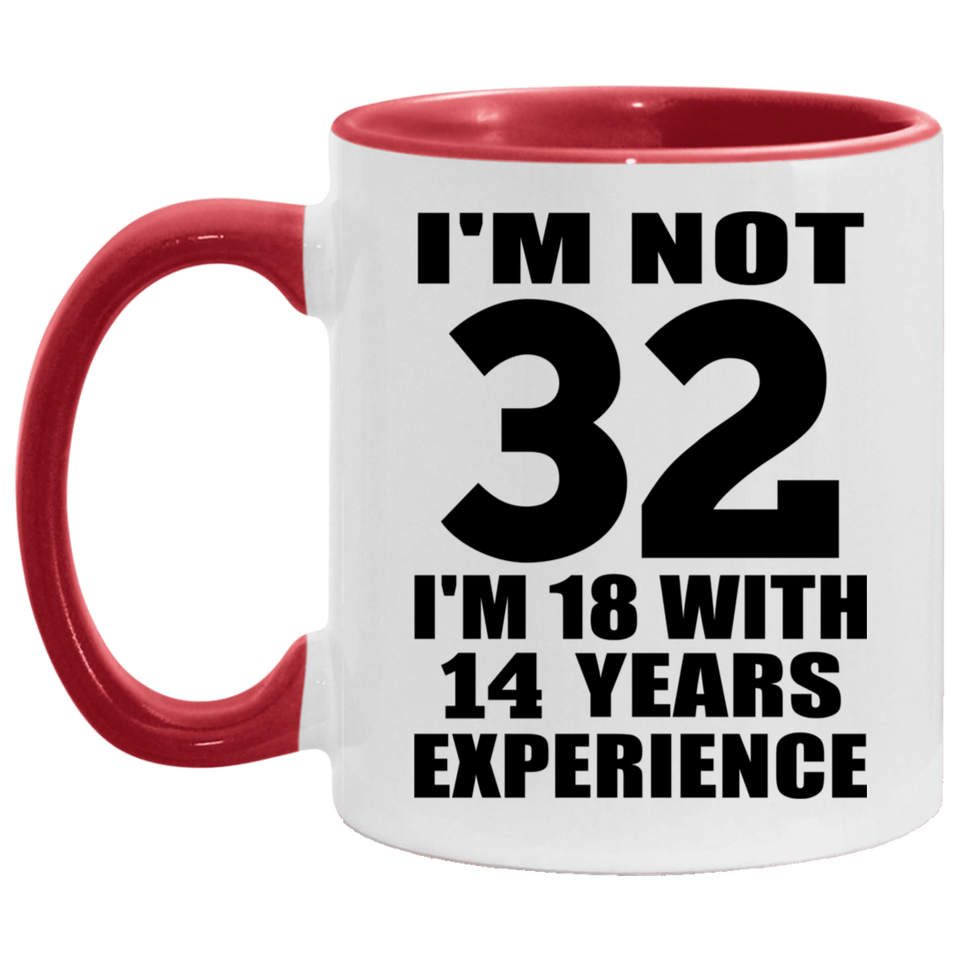 32nd Birthday I'm Not 32 I'm 18 With 14 Years Experience - 11oz Accent Mug Red