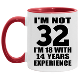 32nd Birthday I'm Not 32 I'm 18 With 14 Years Experience - 11oz Accent Mug Red