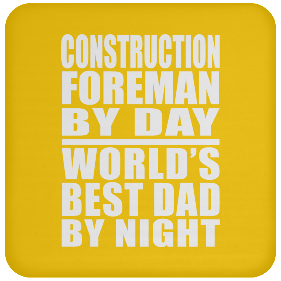 Construction Foreman By Day World's Best Dad By Night - Drink Coaster