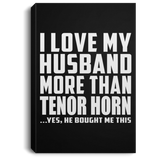 I Love My Husband More Than Tenor Horn - Canvas Portrait