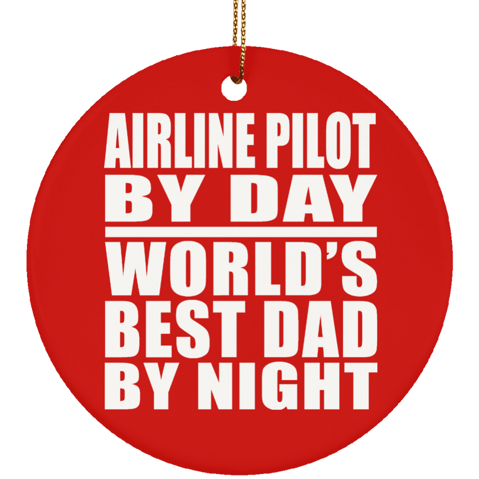 Airline Pilot By Day World's Best Dad By Night - Circle Ornament