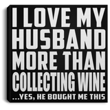 I Love My Husband More Than Collecting Wine - Canvas Square