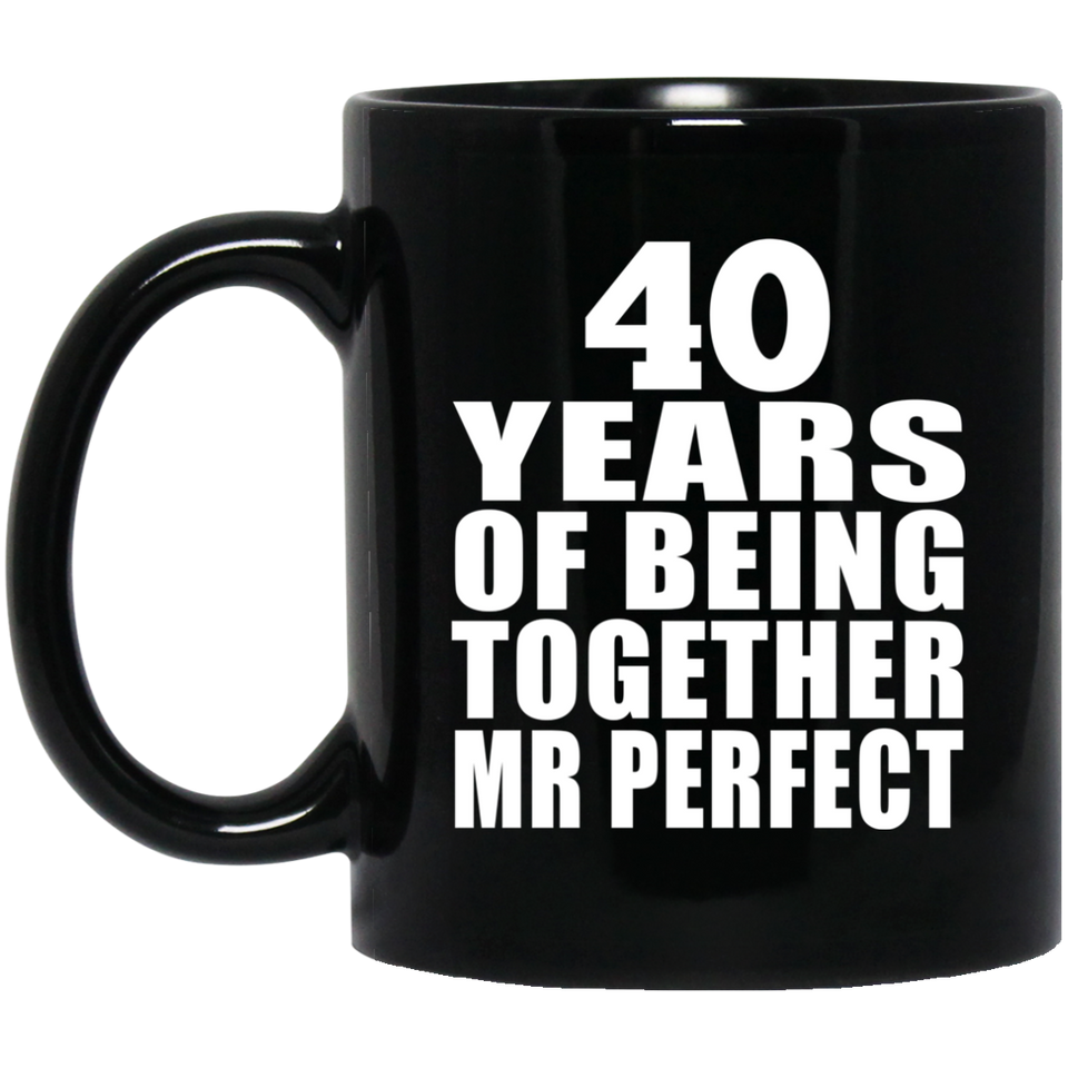 40th Anniversary 40 Years Of Being Mr Perfect - 11 Oz Coffee Mug Black