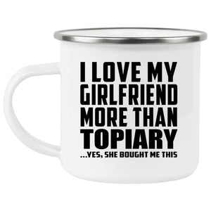 I Love My Girlfriend More Than Topiary - 12oz Camping Mug