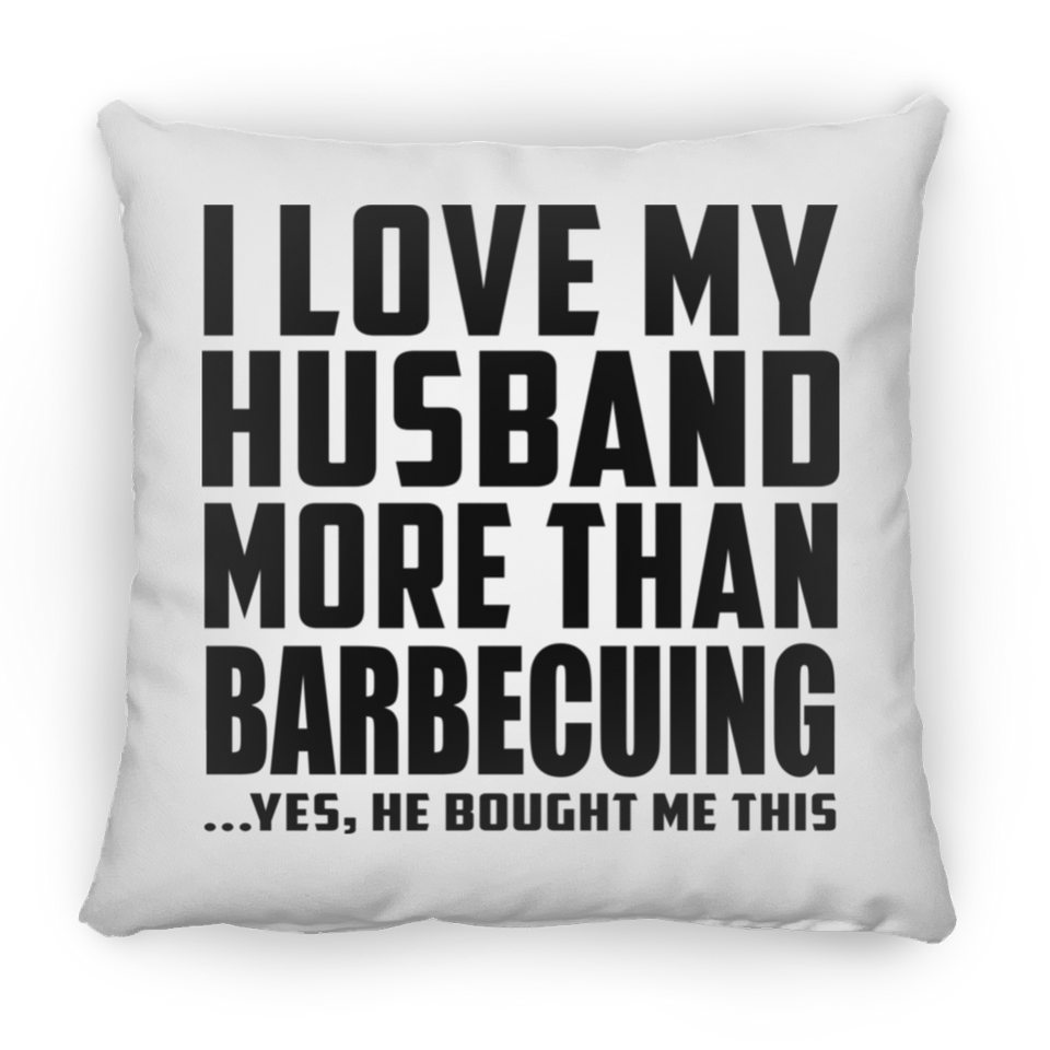 I Love My Husband More Than Barbecuing - Throw Pillow