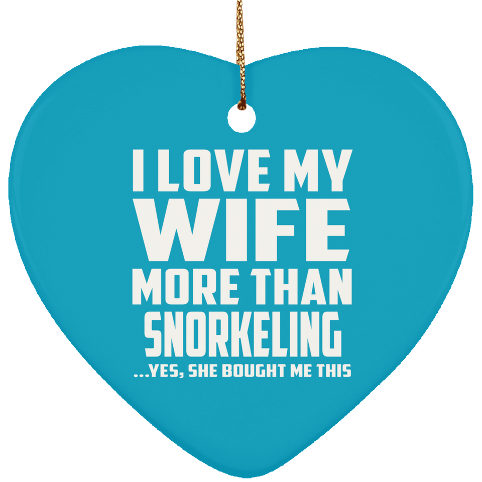 I Love My Wife More Than Snorkeling - Heart Ornament