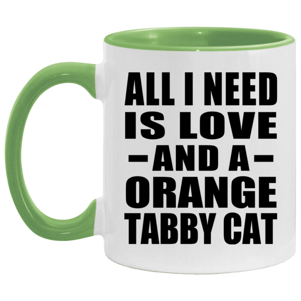 All I Need Is Love And A Orange Tabby Cat - 11oz Accent Mug Green