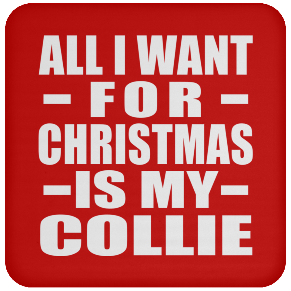 All I Want For Christmas Is My Collie - Coaster