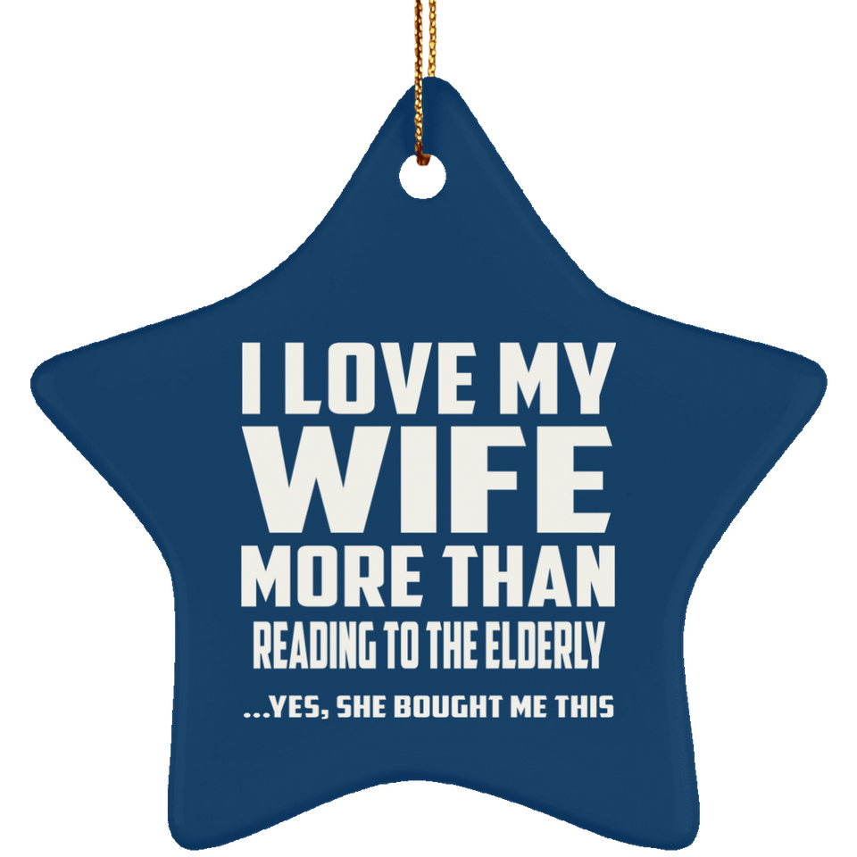 I Love My Wife More Than Reading To The Elderly - Star Ornament