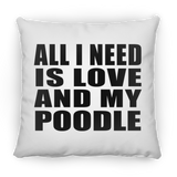 All I Need Is Love And My Poodle - Throw Pillow