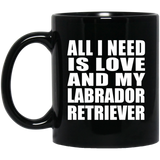 All I Need Is Love And My Labrador Retriever - 11 Oz Coffee Mug Black