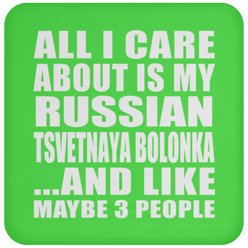 All I Care About Is My Russian Tsvetnaya Bolonka - Drink Coaster