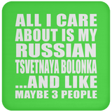All I Care About Is My Russian Tsvetnaya Bolonka - Drink Coaster