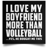I Love My Boyfriend More Than Volleyball - Poster Square