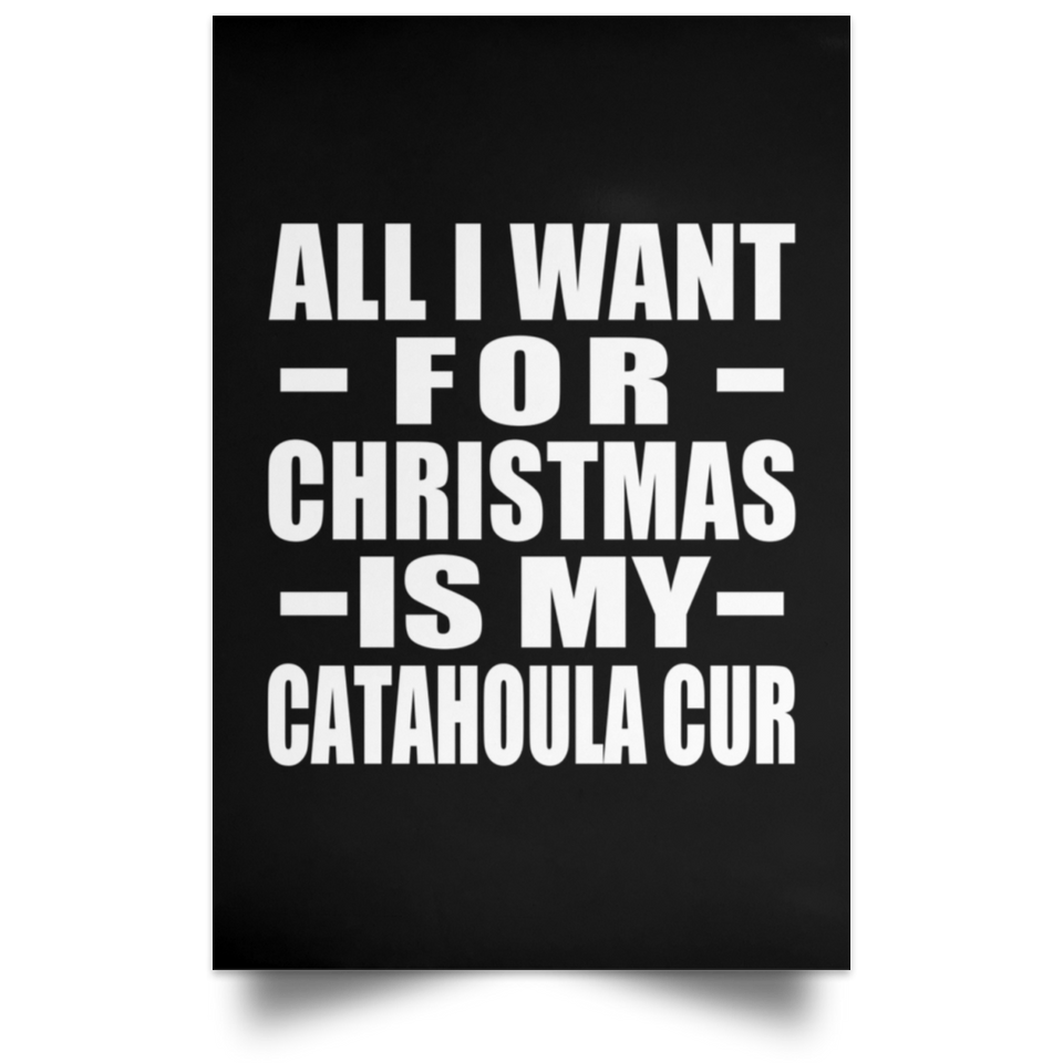 All I Want For Christmas Is My Catahoula Cur - Poster Portrait