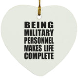 Being Military Personnel Makes Life Complete - Heart Ornament
