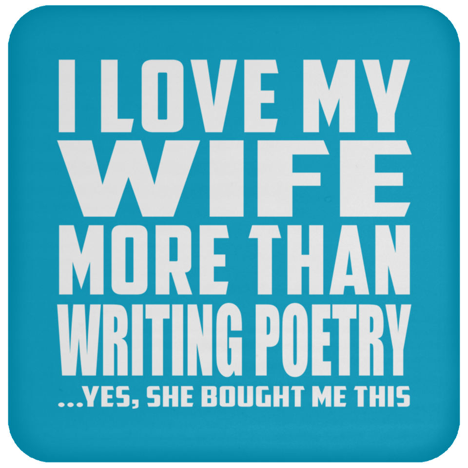 I Love My Wife More Than Writing Poetry - Drink Coaster