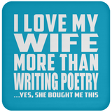 I Love My Wife More Than Writing Poetry - Drink Coaster