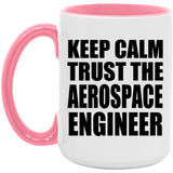 Keep Calm and Trust The Aerospace Engineer - 15oz Accent Mug Pink