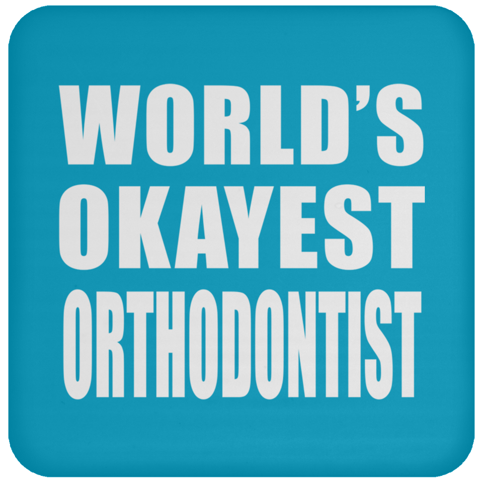 World's Okayest Orthodontist - Drink Coaster