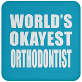 World's Okayest Orthodontist - Drink Coaster