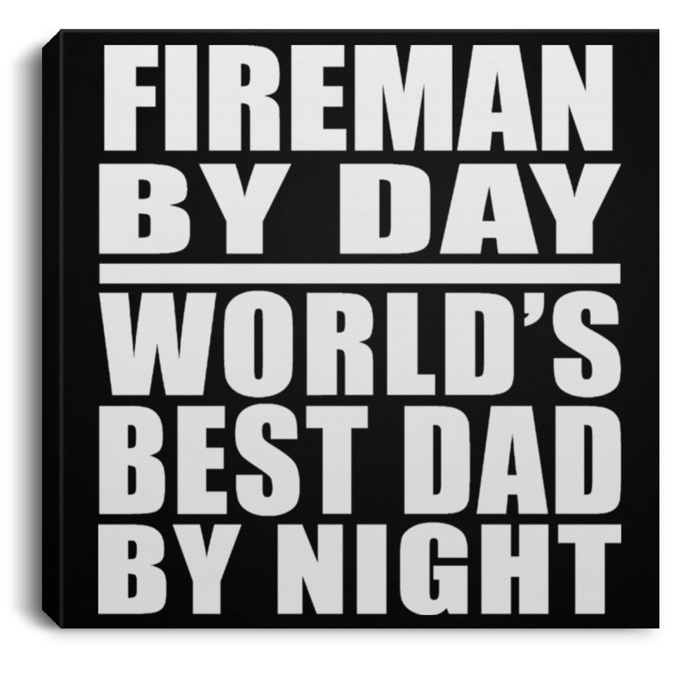Fireman By Day World's Best Dad By Night - Canvas Square