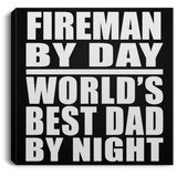 Fireman By Day World's Best Dad By Night - Canvas Square