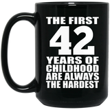 42nd Birthday First 42 Years of Childhood Are The Hardest - 15oz Coffee Mug Black