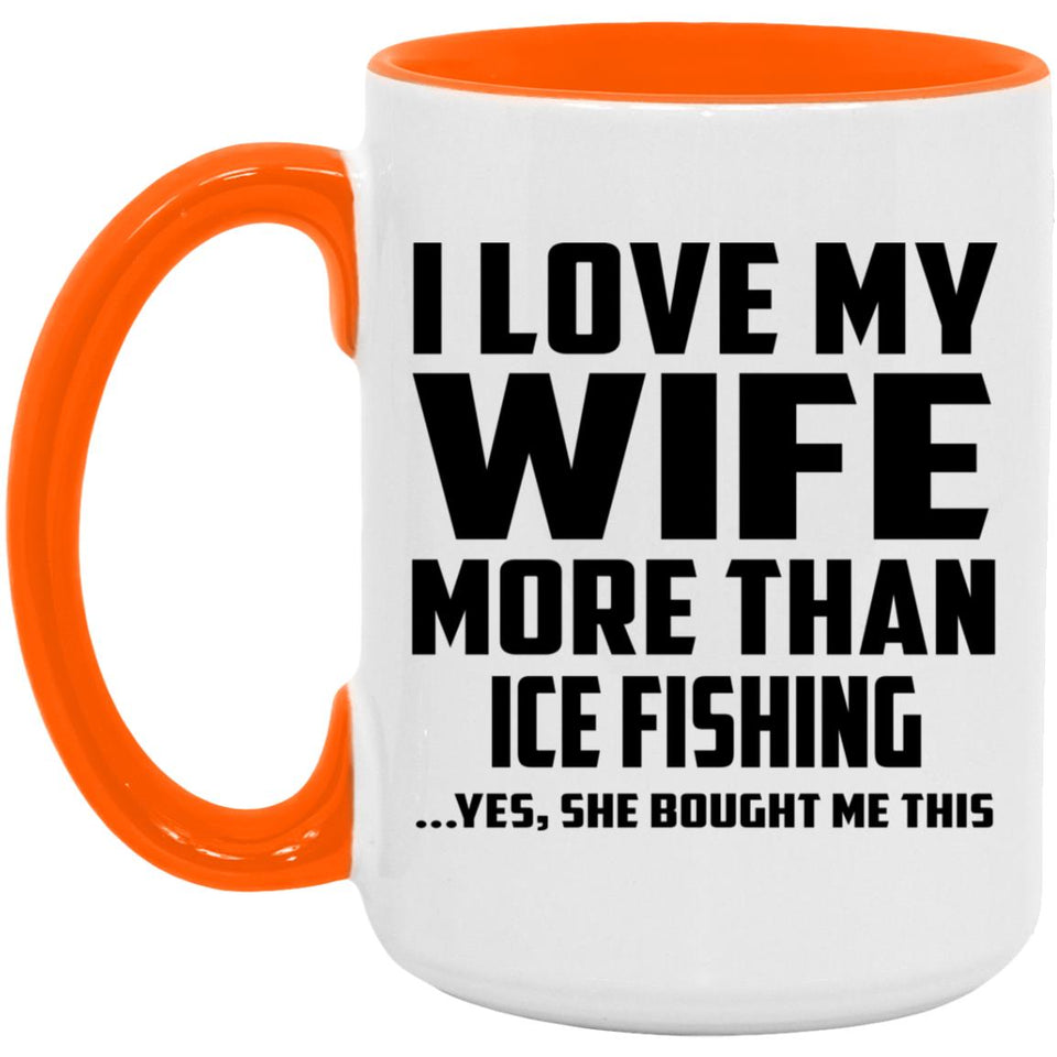 I Love My Wife More Than Ice Fishing - 15oz Accent Mug Orange