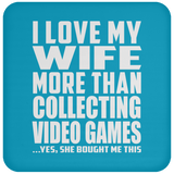 I Love My Wife More Than Collecting Video Games - Drink Coaster