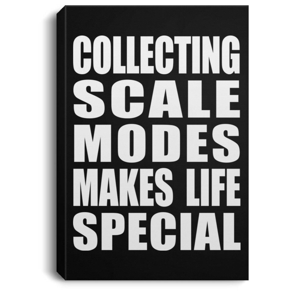 Collecting Scale Modes Makes Life Special - Canvas Portrait