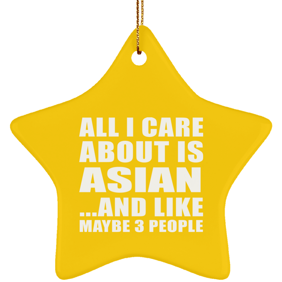All I Care About Is Asian - Star Ornament