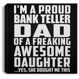 Proud Bank Teller Dad Of Awesome Daughter - Canvas Square