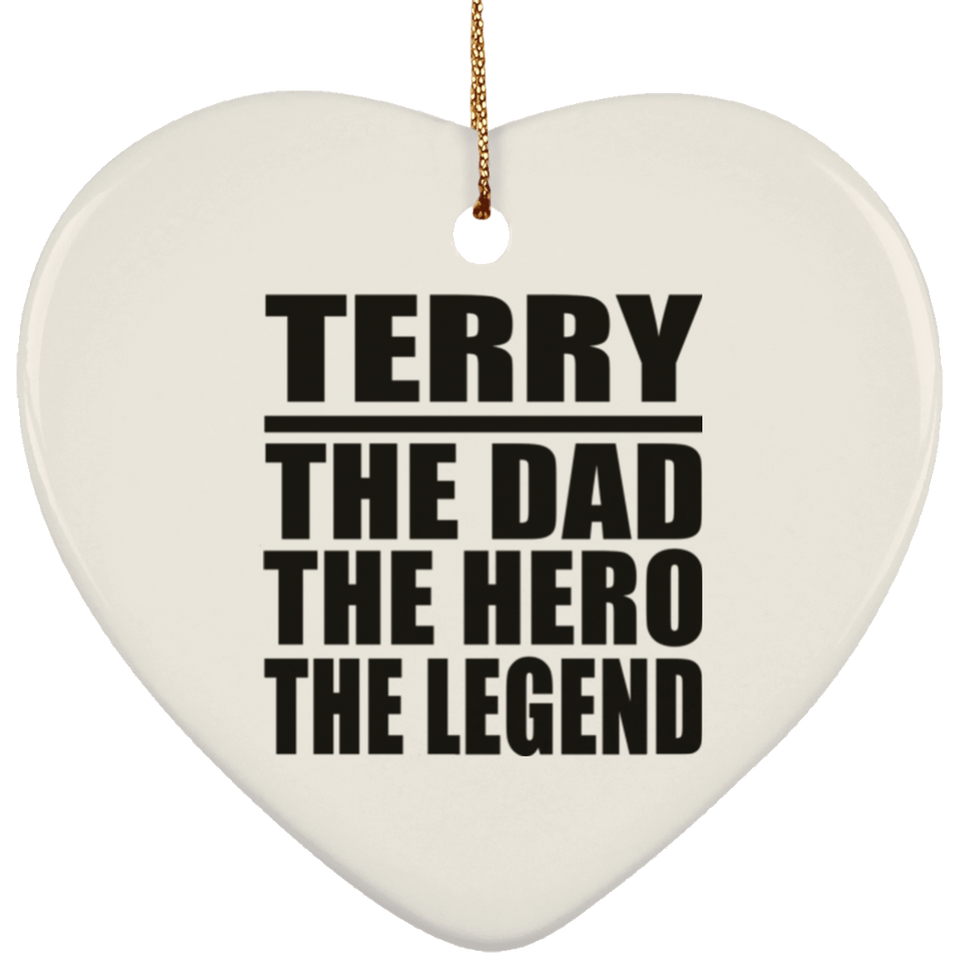 Terry The Dad The Hero The Legend - Heart Ornament