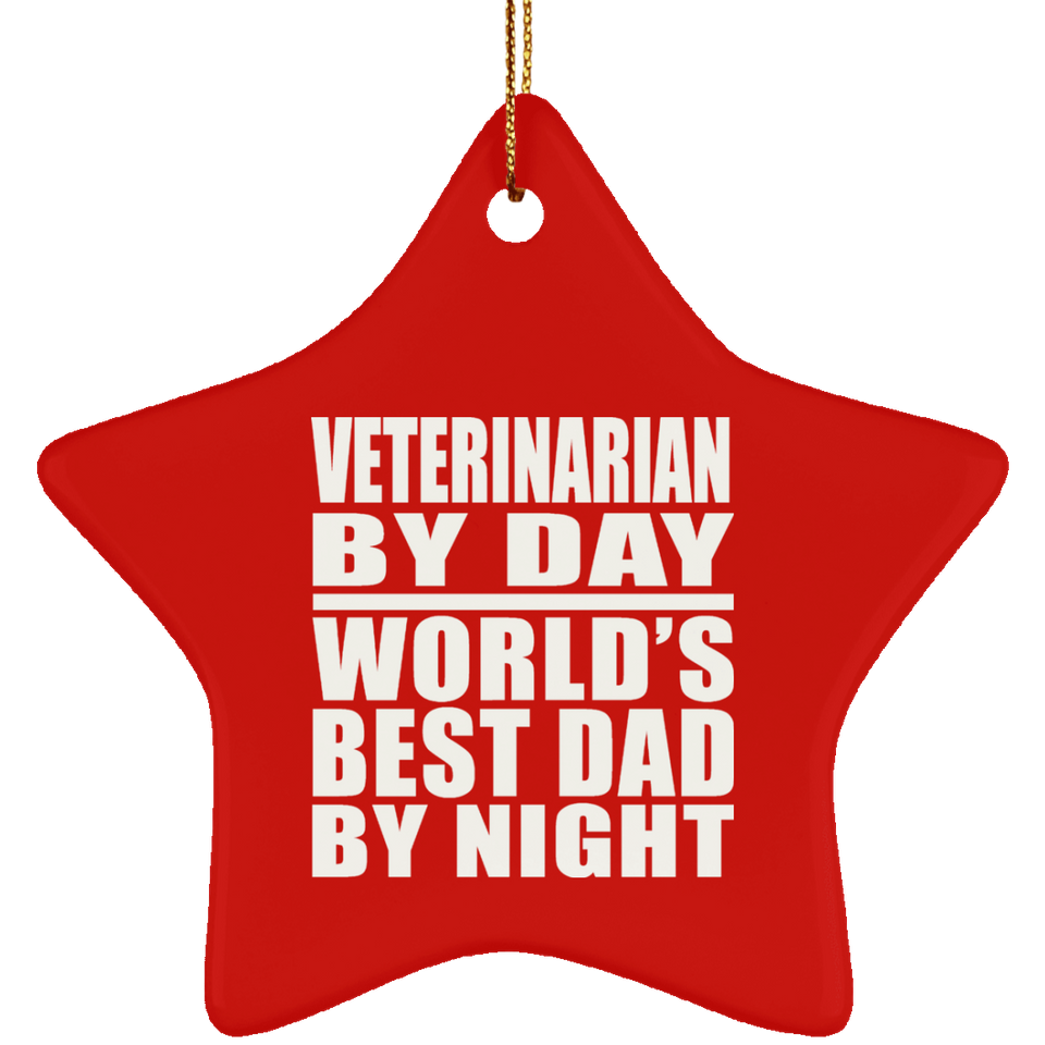 Veterinarian By Day World's Best Dad By Night - Star Ornament