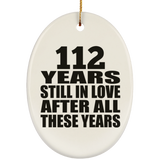 112th Anniversary 112 Years Still In Love After These Years - Oval Ornament