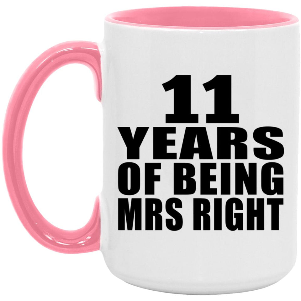11th Anniversary 11 Years Of Being Mrs Right - 15oz Accent Mug Pink