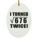 52nd Birthday I Turned Square Root of 676 Twice - Oval Ornament