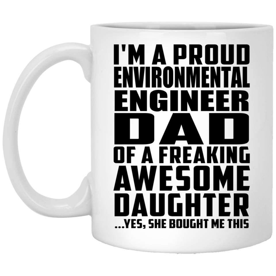 Proud Environmental Engineer Dad Of Awesome Daughter - 11 Oz Coffee Mug