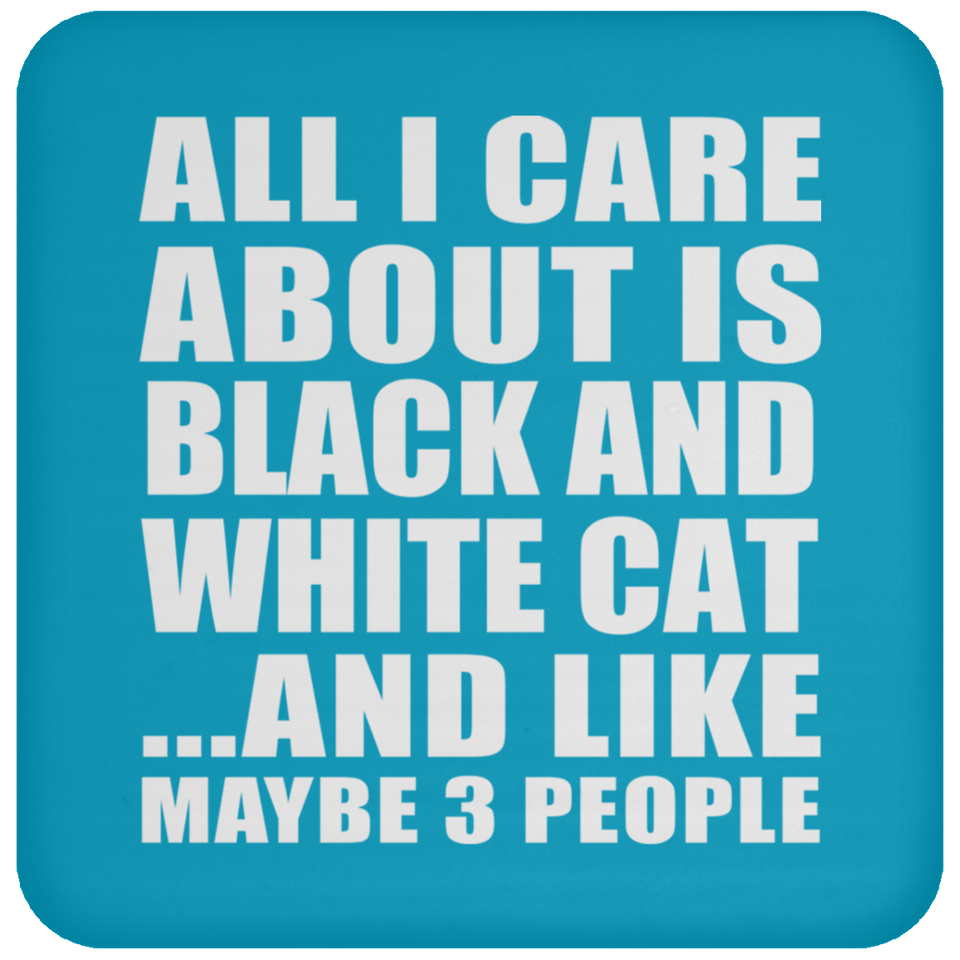 All I Care About Is Black And White Cat - Drink Coaster