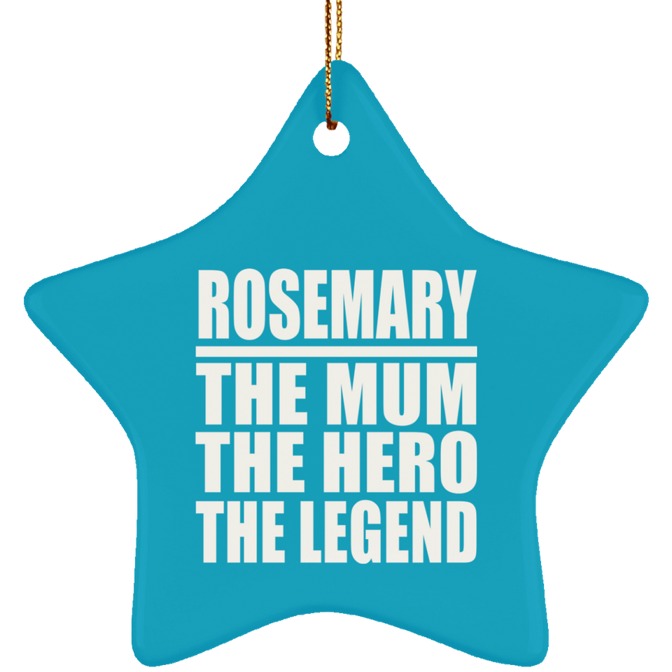 Rosemary The Mum The Hero The Legend - Star Ornament