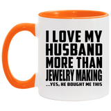 I Love My Husband More Than Jewelry Making - 11oz Accent Mug Orange