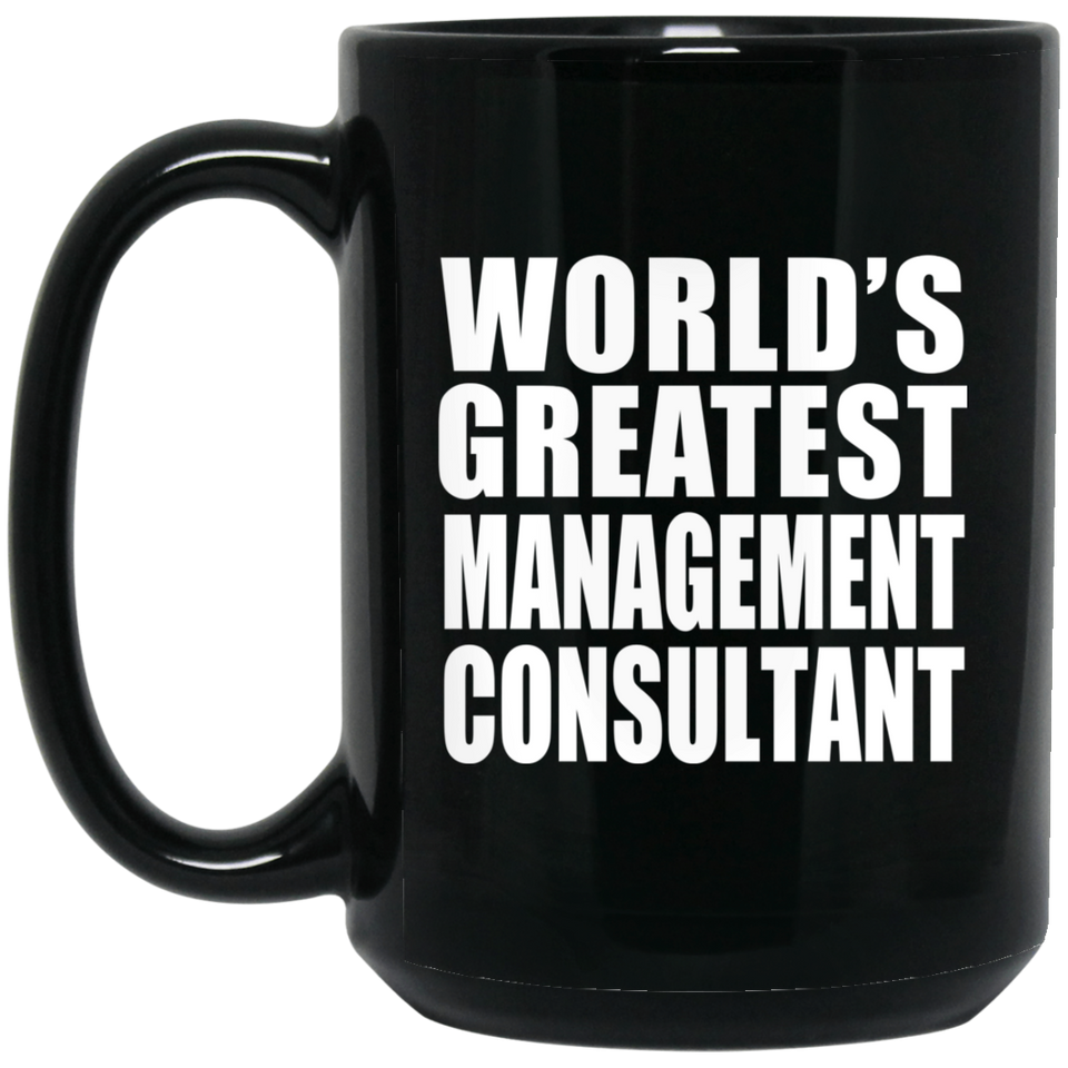 World's Greatest Management Consultant - 15 Oz Coffee Mug Black