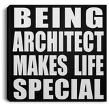 Being Architect Makes Life Special - Canvas Square
