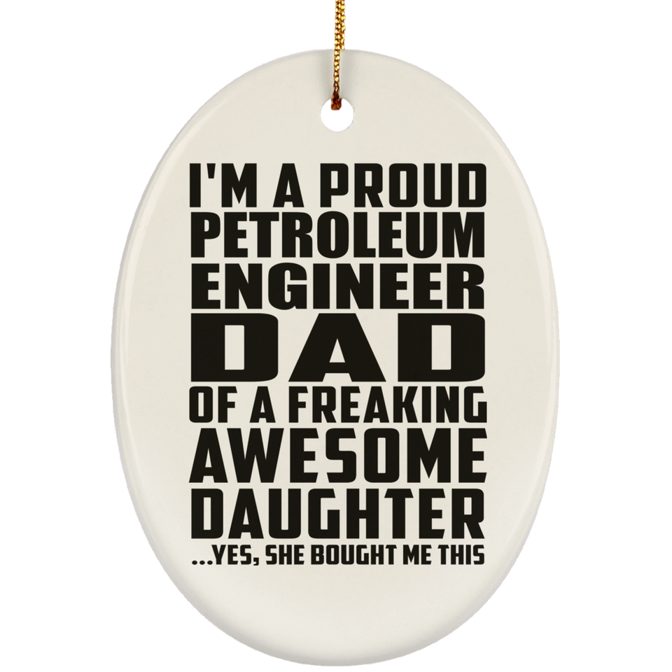 Proud Petroleum Engineer Dad Of Awesome Daughter - Oval Ornament