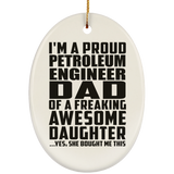Proud Petroleum Engineer Dad Of Awesome Daughter - Oval Ornament