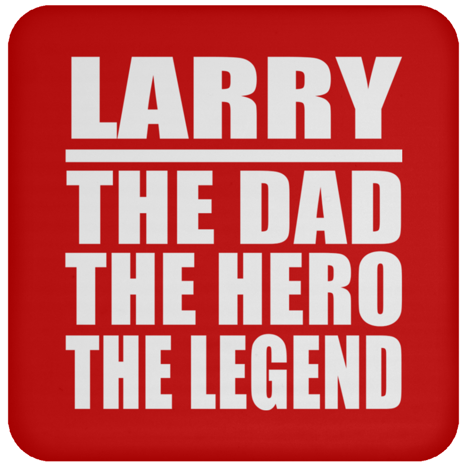 Larry The Dad The Hero The Legend - Drink Coaster