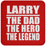 Larry The Dad The Hero The Legend - Drink Coaster