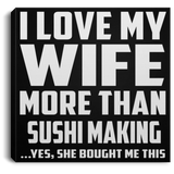 I Love My Wife More Than Sushi Making - Canvas Square